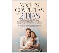 Noches Completas En 21 Días, La Rutina Predecible Que Transforma El Sueño De Tu Bebé: Lograr noches completas de 10 a 12 horas en 21 días con una ... tranquilidad, energía y bienestar familiar