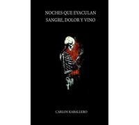 Noches Que Eyaculan Sangre, Dolor Y Vino