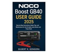 NOCO Boost GB40 User Guide 2025: Step-by-Step Instructions, Safety Tips, and Maintenance for the Portable Jump Starter and Power Bank