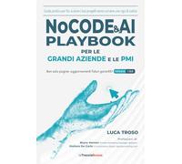 NoCode & AI Playbook per le grandi aziende e le PMI: Guida pratica per far scalare i tuoi progetti senza scrivere una riga di codice