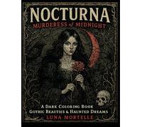 Nocturna: Murderess of Midnight: A Dark Coloring Book of Gothic Beauties & Haunted Dreams