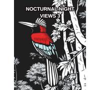 NOCTURNAL NIGHT VIEWS 3: A colouring book featuring night-time scenes, forest views, and colourful birds of paradise.