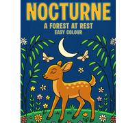 Nocturne : A Forest At Rest Easy Colour: A Nocturnal Woodland-Inspired Stress Relief Colouring Book - Bold Line Woodland Scenes for Kids, Teens and Adults to Relax and Enjoy