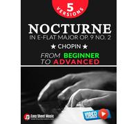 Nocturne in E-flat Major Op. 9 No. 2 - Chopin - 5 Versions - From Beginner to Advanced: Learn to Play This Romantic Masterpiece Step by Step - Includes Easy Piano Sheet Music I Video Tutorials