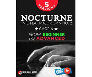 Nocturne in E-flat Major Op. 9 No. 2 - Chopin - 5 Versions - From Beginner to Advanced: Learn to Play This Romantic Masterpiece Step by Step - Includes Easy Piano Sheet Music I Video Tutorials