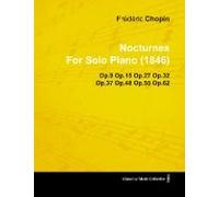 Nocturnes By Fr D Ric Chopin For Solo Piano (1846) Op.9 Op.15 Op.27 Op.32 Op.37 Op.48 Op.55 Op.62