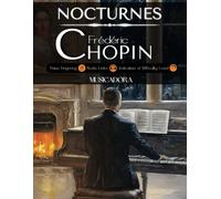 Nocturnes - Frédéric Chopin: With Audio Links, Fingering, Difficulty Levels