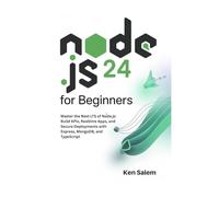Node.js 24 for Beginners: Master the Next LTS of Node.js: Build APIs, Realtime Apps, and Secure Deployments with Express, MongoDB, and TypeScript