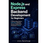 Node.js and Express Backend Development for Beginners: A Step-by-Step Guide to REST APIs, Databases, Security, Testing, and an Introduction to NestJS