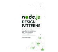 Node.js Design Patterns: Building robust and scalable Applications with Microservices, APIs, Async Programming, and Clean Architecture