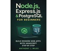 Node.js, Express.js & PostgreSQL for Beginners: Build Modern Web Apps with JavaScript Step by Step