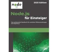 Node.js für Einsteiger: Das umfassende Handbuch für modulare Webanwendungen mit Express.js | 2025 Edition