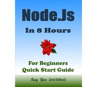 Node.Js In 8 Hours, For Beginners Learn Coding Fast: Node.Js Programming Quick Start Guide