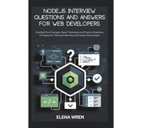 Node.js Interview Questions and Answers for Web Developers: Essential Core Concepts, Expert Techniques, and Practice Questions to Prepare for Technical Interviews and Career Advancement