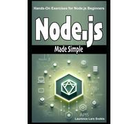 Node.Js Made Simple: Hands-On Exercises For Node.Js Beginners