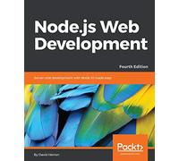 Node.js Web Development - Fourth Edition: Server-side development with Node 10 made easy