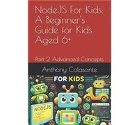 NodeJS For Kids A Beginners Guide for Kids Aged 6 Part 2 Advanced Concepts - Anthony Colasante - Amazon Digital Services LLC KDP - Livre en Anglais Anthony ColasanteAnthony Colasante (Auteur)