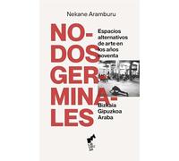 NODOS GERMINALES: Espacios de arte alternativos en los 90 (Bizkaia/Gipuzkoa/Araba)