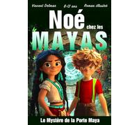 Noé chez les Mayas: Une aventure illustrée dans la jungle maya, avec temples perdus, légendes anciennes et énigmes, pour les lecteurs de 8 à 12 ans