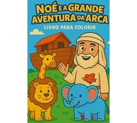NOÉ E A GRANDE AVENTURA DA ARCA