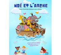 Noé et l'arche: Cahier d'activités bibliques pour enfants
