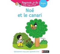 Noé et le canari - Niveau 1 Regarde, je lis ! Une histoire à lire tout seul Nathalie Desforges (Illustration), Eric Battut (Auteur)