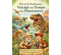 Noé et le Professeur : Voyage au Temps des Dinosaures: Aventure, découvertes et quiz pour jeunes explorateurs (4-7 ans)