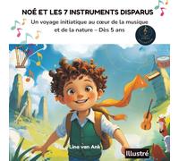 Noé et les 7 Instruments Disparus: Un voyage initiatique au cœur de la musique et de la nature - Dès 5 ans