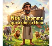 Noé, L'homme qui à obéi à Dieu, Histoire chrétienne pour enfant: 43 pages, grand format idéale, Serie les personnages de la bible