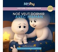 Noé veut dormir avec maman: Pour accompagner les émotions de l’enfant et l’aider à dormir seul avec confiance