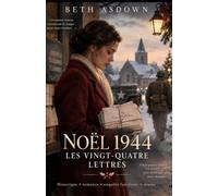 NOËL 1944 - LES VINGT-QUATRE LETTRES: Il existe des lettres que l’on ouvre pour apprendre ce qui a été écrit. Et d’autres pour comprendre ce qui a été tu.