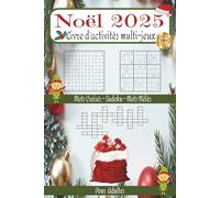 Noël 2025: Livre d'activités multi-jeux: Un livre de 120 pages pour adultes, seniors et ados | Format 6x9 pouces | Activités relaxantes et festives : Mots croisés, Sudoku et Mots mêlés de Noël