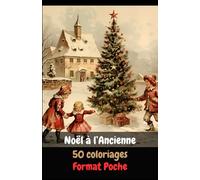 Noël à l'ancienne, 50 coloriages Format de Poche: Pour colorier partout, arrière des dessins en noir, Relaxation, Anti-Stress, coloriage artistique