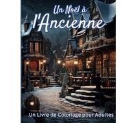 Noël à l'Ancienne: Un Livre de Coloriage pour Adultes
