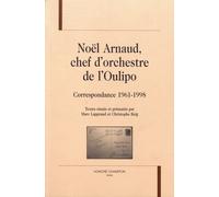 Noël Arnaud, Chef D'orchestre De L'oulipo - Correspondance 1961-1998