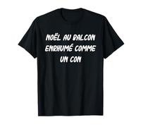 Noel au Balcon enrhumé comme Un Con Humour Homme beauf T-Shirt