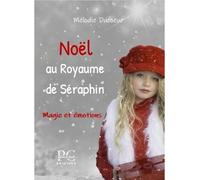 Noël au royaume de Séraphin Magie et émotions - Mélodie Ducoeur - Plumes De Coeur Editions - broché - Roman