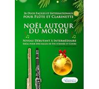 Noël autour du monde - 26 Duos Faciles et Internationaux pour Flûte et Clarinette: Niveau Débutant à Intermédiaire - Idéal pour Spectacles de Fin d'Année et Cours