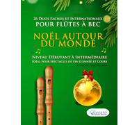Noël autour du monde - 26 Duos Faciles et Internationaux pour Flûtes à bec: Niveau Débutant à Intermédiaire - Idéal pour Spectacles de Fin d'Année et Cours