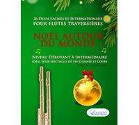 Noël autour du monde - 26 Duos Faciles et Internationaux pour Flûtes traversières: Niveau Débutant à Intermédiaire - Idéal pour Spectacles de Fin d'Année et Cours