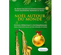 Noël autour du monde - 26 Duos Faciles et Internationaux pour Saxophone Soprano et Alto: Niveau Débutant à Intermédiaire - Idéal pour Spectacles de Fin d'Année et Cours