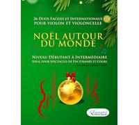 Noël autour du monde - 26 Duos Faciles et Internationaux pour Violon et Violoncelle: Niveau Débutant à Intermédiaire - Idéal pour Spectacles de Fin d'Année et Cours