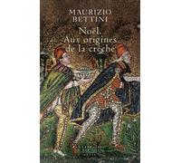 Noël. Aux origines de la crèche - Maurizio Bettini - Seuil - broché - Essai