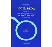Noël Béda Précédé de "Le Diabolique docteur et les saints érudits" , par Arnaud Laimé - Pierre Caron - Belles Lettres - broché - Essai