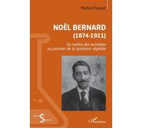 Noël Bernard (1874-1911) Du maître des orchidées au pionnier de la symbiose végétale - Michel Pinault - L'harmattan - broché - Essai