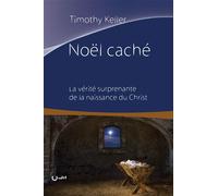 Noël caché La vérité surprenante de la naissance du Christ - Timothy Keller - Cle Eds - broché - Essai