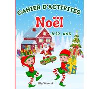 Noël Cahier d’activités Enfants 8-12 ans: Livre de Jeux pour filles et garçons: Coloriages, Labyrinthe, Points à relier , Sudoku, Dessiner, Mots Mêlés, Jeux de Logique