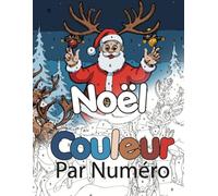 Noël Couleur Par Numéro Pour Adultes: Hiver Coloriage avec Numéro Relaxants Noël, avec des Scènes qui Reflètent l'Esprit et la Magie de Noël