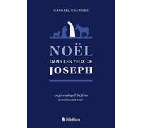 Noël dans les yeux de Joseph. Le père adoptif de Jésus nous raconte tout !