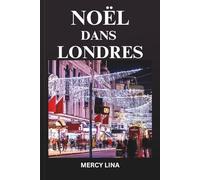NOËL DANS LONDRES: Un guide magique des marchés festifs, des lumières emblématiques, des attractions saisonnières, des rues accueillantes et des aventures hivernales.